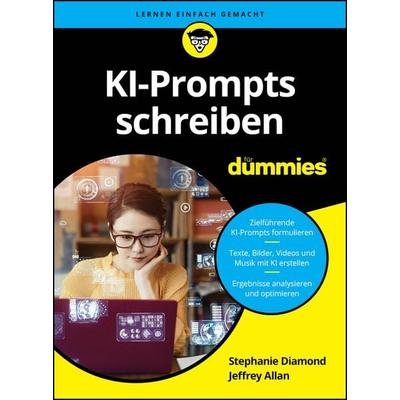 KI-Prompts schreiben für Dummies, Taschenbuch von Stephanie Diamond,Jeffrey Allan, Wiley-VCH, 978-3-527-72245-7