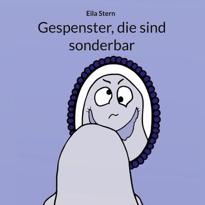 Gespenster, die sind sonderbar, Gebundene Ausgabe von Eila Stern, BoD – Books on Demand, 978-3-696-37944-5