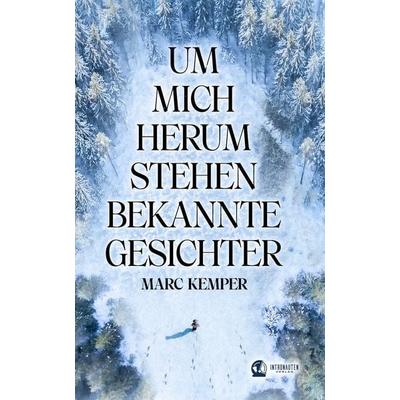 Um mich herum stehen bekannte Gesichter, Taschenbuch von Marc Kemper, Intronauten Verlag, 978-3-9819961-2-8