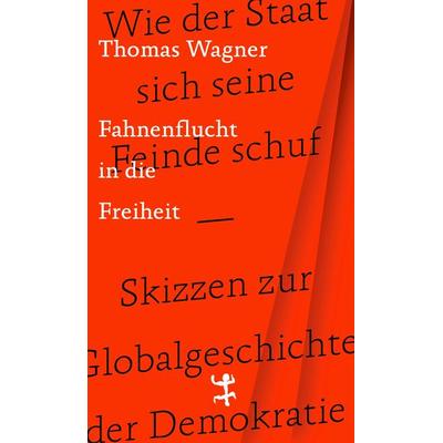 Fahnenflucht in die Freiheit, Gebundene Ausgabe von Thomas Wagner, Matthes & Seitz, 978-3-7518-0376-2