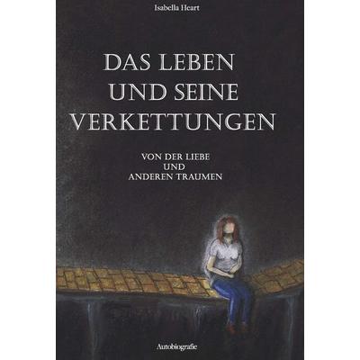 Das Leben und seine Verkettungen, Taschenbuch von Isabella Heart, Buchschmiede, 978-3-99152-031-3