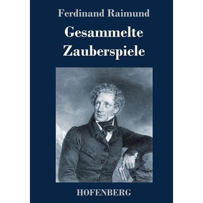 Gesammelte Zauberspiele, Gebundene Ausgabe von Ferdinand Raimund, Hofenberg, 978-3-7437-2830-1