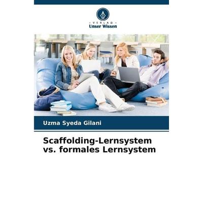 Scaffolding-Lernsystem vs. formales Lernsystem, Taschenbuch von Uzma Syeda Gilani, Verlag Unser Wissen, 978-620-9-12497-6