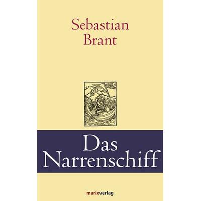 Das Narrenschiff, Gebundene Ausgabe von Sebastian Brant, Marix Verlag ein Imprint von Verlagshaus Römerweg, 978-3-86539-320-3