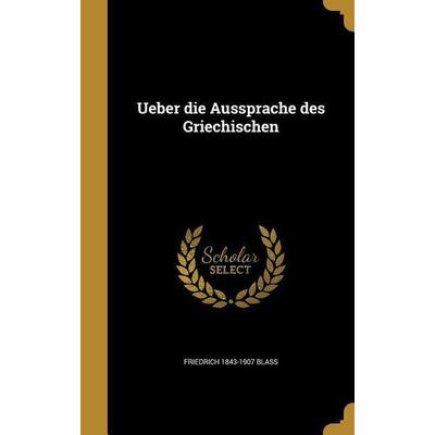 Ueber die Aussprache des Griechischen, Gebundene Ausgabe von Friedrich Blass, Creative Media Partners, LLC, 978-1-371-64516-8