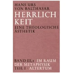 Herrlichkeit. Eine theologische Ästhetik / Im Raum der Metaphysik, Fachbücher von Hans Urs von Balthasar