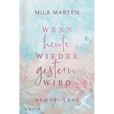 Wenn heute wieder gestern wird, Taschenbuch von Mila Marten, Tolino media, 978-3-7592-2982-3
