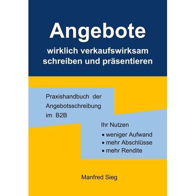 Angebote wirklich verkaufswirksam schreiben und präsentieren, Gebundene Ausgabe von Manfred Sieg, BoD – Books on Demand, 978-3-7583-6364-1