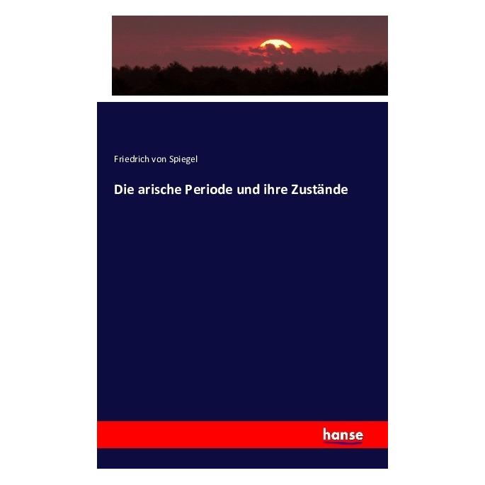 Hansebooks Die arische Periode und ihre Zustände (Deutsch, Softcover, Friedrich von Spiegel) (55846493)