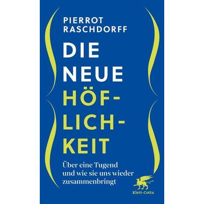 Die neue Höflichkeit, Gebundene Ausgabe von Pierrot Raschdorff, Klett Cotta, 978-3-608-98883-3