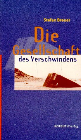 Stefan Breuer - Die Gesellschaft des Verschwindens. Von der Selbstzerstörung der technischen Zivilisation. - Preis vom 09.10.2026 07:28:09 h