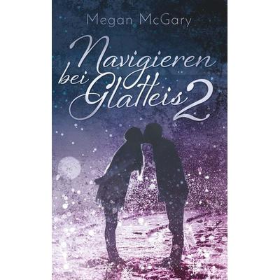 Navigieren bei Glatteis 2, Taschenbuch von Megan McGary, BoD – Books on Demand, 978-3-7481-9960-1