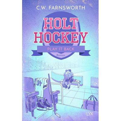 Holt Hockey - Play it Back, Taschenbuch von C. W. Farnsworth, LYX, 978-3-7363-2688-0