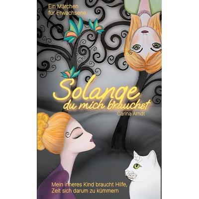 Solange du mich brauchst, Taschenbuch von Carina Arndt, BoD – Books on Demand, 978-3-7693-5859-9