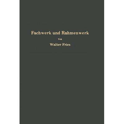 Fachwerk und Rahmenwerk, Taschenbuch von Walter Fries, Springer Berlin, 978-3-642-92594-8