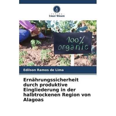 Ernährungssicherheit durch produktive Eingliederung in der halbtrockenen Region von Alagoas, Taschenbuch von Edilson Ramos de Lima, Verlag Unser