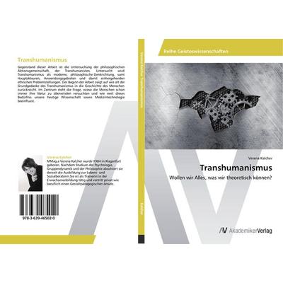 Transhumanismus, Taschenbuch von Verena Kalcher, AV Akademikerverlag, 978-3-639-46502-0