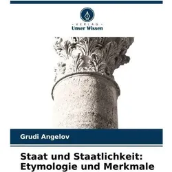 Staat und Staatlichkeit: Etymologie und Merkmale, Fachbücher von Grudi Angelov