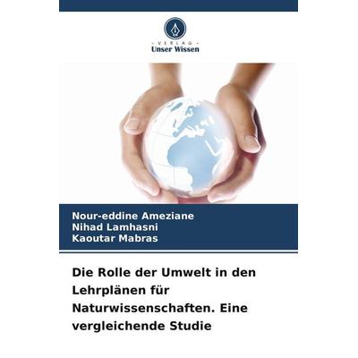 Die Rolle der Umwelt in den Lehrplänen für Naturwissenschaften. Eine vergleichende Studie, Taschenbuch von Nour-eddine Ameziane,Nihad Lamhasni,Kaoutar