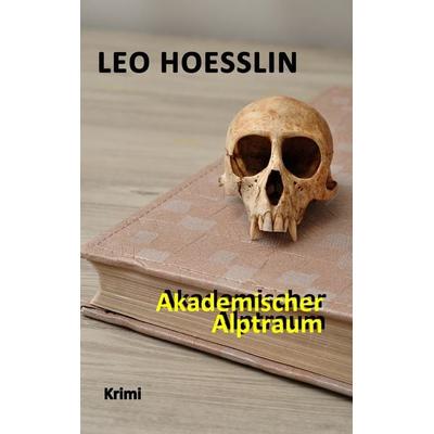 Akademischer Alptraum, Taschenbuch von Leo Hoesslin, BoD – Books on Demand, 978-3-7448-1297-9