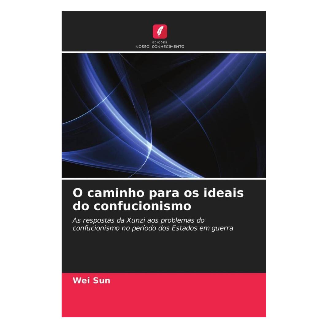 Edicoes Nosso Conhecimento O caminho para os ideais do confucionismo (Softcover, Wei Sun) (51453158)