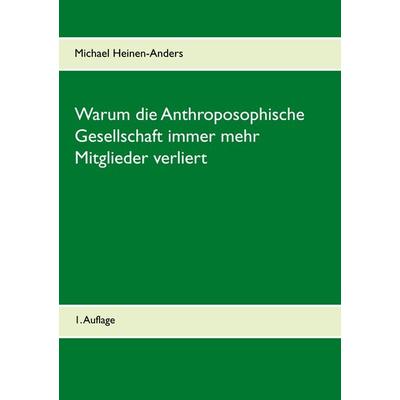 Warum die Anthroposophische Gesellschaft immer mehr Mitglieder verliert, Taschenbuch von Michael Heinen-Anders, BoD – Books on Demand,