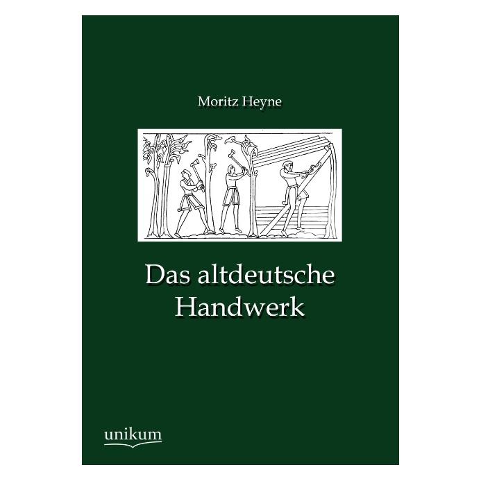 Unikum Das altdeutsche Handwerk (Deutsch, Softcover, Moritz Heyne) (55483402)