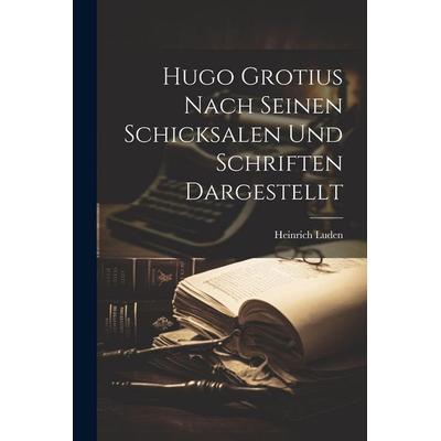 Hugo Grotius Nach Seinen Schicksalen Und Schriften Dargestellt, Taschenbuch von Heinrich Luden, Legare Street Press, 978-1-02-284387-5