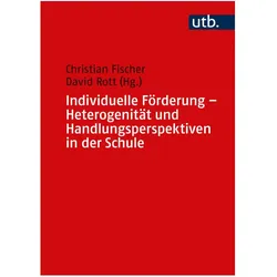 Individuelle Förderung - Heterogenität und Handlungsperspektiven in der Schule, Fachbücher von Christian Fischer, David Rott