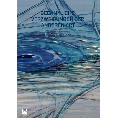 Gedankliche Verzweigungen der anderen Art, Taschenbuch von Paul Roland Vettermann, Tredition, 978-3-384-30390-5