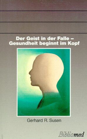Susen, Gerhard R. - Der Geist in der Falle, Gesundheit beginnt im Kopf - Preis vom 30.09.2026 09:01:18 h