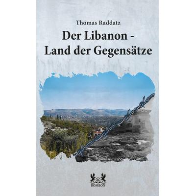 Der Libanon - Land der Gegensätze, Taschenbuch von Thomas Raddatz, Romeon-Verlag, 978-3-96229-535-6