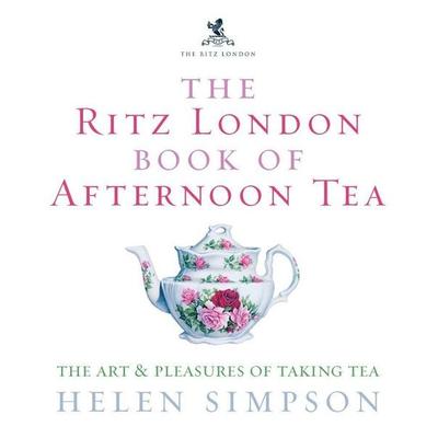 The Ritz London Book Of Afternoon Tea, Gebundene Ausgabe von Helen Simpson, Ebury Publishing, 978-0-09-190994-9