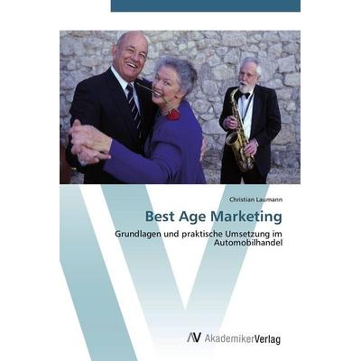 Best Age Marketing, Taschenbuch von Christian Laumann, AV Akademikerverlag, 978-3-639-39992-9