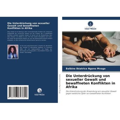 Die Unterdrückung von sexueller Gewalt und bewaffneten Konflikten in Afrika, Taschenbuch von Balbine Béatrice NGONO MVOGO, Verlag Unser Wissen,