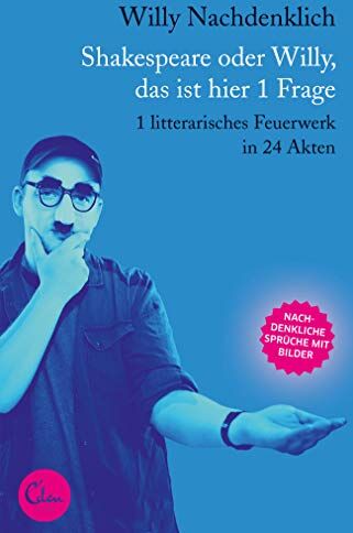 Willy Nachdenklich - Shakespeare oder Willy, das ist hier 1 Frage: 1 litterarisches Feuerwerk in 24 Akten - Preis vom 11.10.2026 03:10:56 h