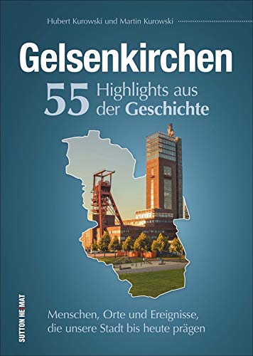 Hubert Kurowski - Gelsenkirchen, 55 Highlights aus der Geschichte, Menschen, Orte und Ereignisse, die prägten, reich bebilderte und informative Stadtgeschichte (Sutton Heimatarchiv) - Preis vom 14.10.2026 23:07:16 h