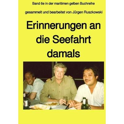 maritime gelbe Reihe bei Jürgen Ruszkowski / Erinnerungen an die Seefahrt damals - Anthologie, Taschenbuch von Emil Feith, Epubli, 978-3-7485-7985-4