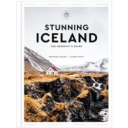 Stunning Iceland: The Hedonist/'s Guide, Ratgeber von Gunnar, Bertrand, Jouanne, Freyr