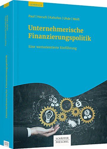 Stephan Paul - Unternehmerische Finanzierungspolitik: Eine wertorientierte Einführung - Preis vom 17.10.2026 19:25:27 h