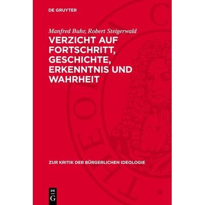 Verzicht auf Fortschritt, Geschichte, Erkenntnis und Wahrheit, Gebundene Ausgabe von Manfred Buhr,Robert Steigerwald, De Gruyter, 978-3-11-271416-4