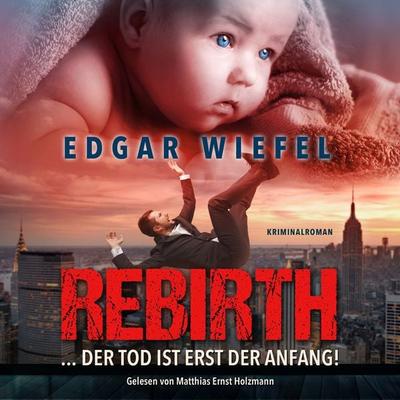 Rebirth... Der Tod Ist Erst Der Anfang. - Edgar Wiefel, Audio, 9783959951791