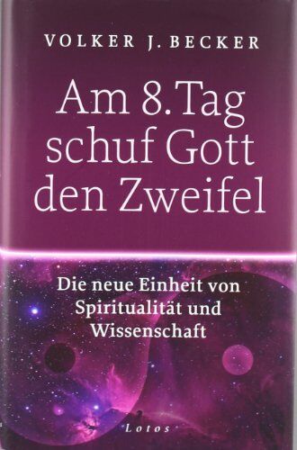 Becker, Volker J. - Am 8. Tag schuf Gott den Zweifel: Die neue Einheit von Spiritualität und Wissenschaft - Preis vom 16.10.2026 11:41:07 h