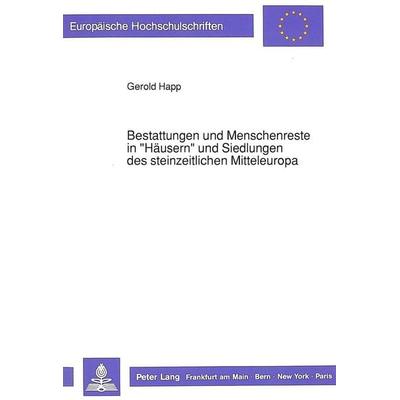Happ, G: Bestattungen und Menschenreste in «Häusern» und Sie, Taschenbuch von Gerold Happ, Peter Lang GmbH, Internationaler Verlag der Wissenschaften,