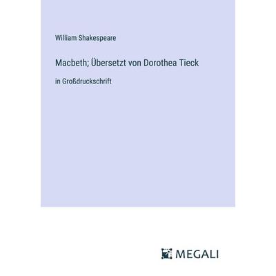 Macbeth; Übersetzt von Dorothea Tieck, Taschenbuch von William Shakespeare, Megali Verlag, 978-3-387-06058-4