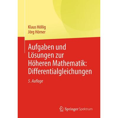 Aufgaben und Lösungen zur Höheren Mathematik: Differentialgleichungen, Taschenbuch von Klaus Höllig,Jörg Hörner, Springer Berlin, 978-3-662-72506-1