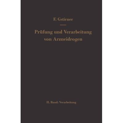 Prüfung und Verarbeitung von Arzneidrogen, Taschenbuch von Fritz Gstirner, Springer Berlin, 978-3-642-49053-8