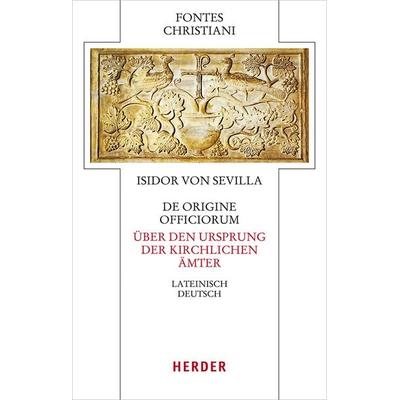 De origine officiorum - Über den Ursprung der kirchlichen Ämter, Gebundene Ausgabe von Isidor Sevilla, Herder, 978-3-451-32926-5