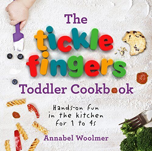 Annabel Woolmer - The Tickle Fingers Toddler Cookbook: Hands-on Fun in the Kitchen for 1 to 4s - Preis vom 18.10.2026 19:22:15 h