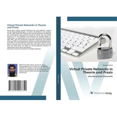 Virtual Private Networks in Theorie und Praxis, Taschenbuch von Zeeshan Ashraf, AV Akademikerverlag, 978-620-2-22685-1